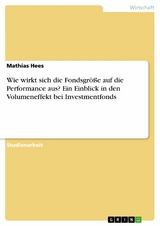 Wie wirkt sich die Fondsgröße auf die Performance aus? Ein Einblick in den Volumeneffekt bei Investmentfonds - Mathias Hees