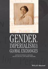 Gender, Imperialism and Global Exchanges - Stephan F. Miescher, Michele Mitchell, Naoko Shibusawa