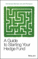 Guide to Starting Your Hedge Fund -  Erik Serrano Berntsen,  John Thompson
