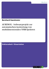 AUREMOL - Softwareprojekt zur automatischen Auswertung von multidimensionalen NMR-Spektren - Bernhard Ganslmeier