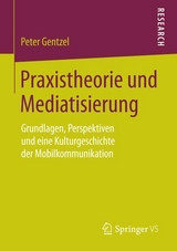 Praxistheorie und Mediatisierung - Peter Gentzel