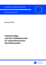 Lizenzverträge und ihre Inhaltskontrolle im unternehmerischen Geschäftsverkehr - Roman Ullrich