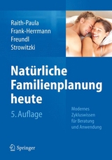 Natürliche Familienplanung heute - Raith-Paula, Elisabeth; Frank-Herrmann, Petra; Freundl, Günter; Strowitzki, Thomas