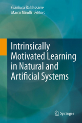 Intrinsically Motivated Learning in Natural and Artificial Systems - 