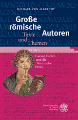 Große römische Autoren / Caesar, Cicero und die lateinische Prosa - Michael von Albrecht