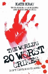 World's Twenty Worst Crimes - True Stories of 10 Killers and Their 3000 Victims -  Kate Kray
