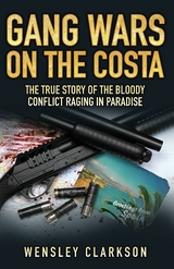 Gang Wars on the Costa - The True Story of the Bloody Conflict Raging in Paradise -  Wensley Clarkson