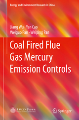 Coal Fired Flue Gas Mercury Emission Controls - Jiang Wu, Yan Cao, Weiguo Pan, Weiping Pan