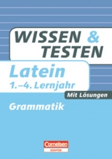 Wissen und Testen - Latein / 1.-4. Lernjahr - Grammatik - Roland Granobs, Heike Mundt, Jürgen Reinsbach