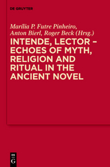 Intende, Lector - Echoes of Myth, Religion and Ritual in the Ancient Novel - 