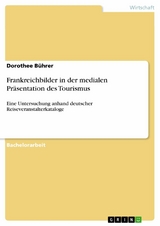 Frankreichbilder in der medialen Präsentation des Tourismus -  Dorothee Bührer