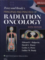 Perez & Brady's Principles and Practice of Radiation Oncology - Halperin, Edward C.; Brady, Luther W.; Perez, Carlos A.; Wazer, David E.