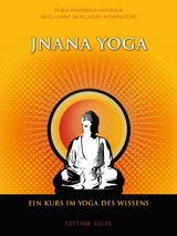 Jnana Yoga - Ein Kurs im Yoga des Wissens - Yogi Ramacharaka, William Walker Atkinson