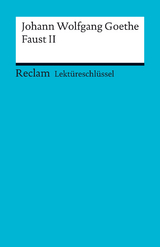 Lektüreschlüssel. Johann Wolfgang Goethe: Faust II - Johann Wolfgang Goethe, Walter Schafarschik