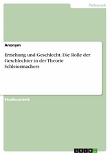 Erziehung und Geschlecht. Die Rolle der Geschlechter in der Theorie Schleiermachers