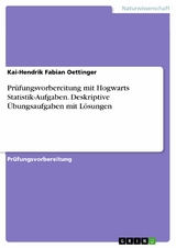 Prüfungsvorbereitung mit Hogwarts Statistik-Aufgaben. Deskriptive Übungsaufgaben mit Lösungen - Kai-Hendrik Fabian Oettinger