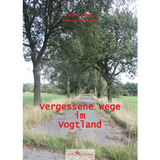 Vergessene Wege im Vogtland - Marcus Köhler