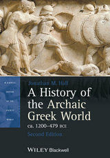 A History of the Archaic Greek World, ca. 1200-479 BCE - Hall, Jonathan M.