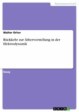 Rückkehr zur Äthervorstellung in der Elektrodynamik - Walter Orlov