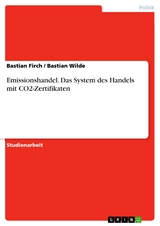 Emissionshandel. Das System des Handels mit CO2-Zertifikaten - Bastian Firch, Bastian Wilde