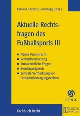 Aktuelle Rechtsfragen des Fußballsports III - Karollus, Martin; Achatz, Markus; Jabornegg, Peter