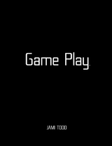 Game Play(TM) -  Todd Jami Todd