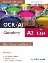 OCR(A) A2 Chemistry Student Unit Guide New Edition: Unit F324 Rings, Polymers and Analysis - Smith, Mike