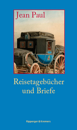 Reisetagebücher und Briefe - Jean Paul, Johann Paul Friedrich Richter