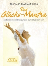 DAS GLÜCKS-MANTRA UND DIE 7 ABKÜRZUNGEN ZUM GLÜCKLICH-SEIN - Thomas Mariam Sura