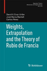 Weights, Extrapolation and the Theory of Rubio de Francia - David V. Cruz-Uribe, José Maria Martell, Carlos Pérez