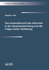 Das Auskunftsrecht des Aktionärs in der Hauptversammlung und die Folgen seiner Verletzung - Stephan Höfs