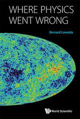 WHERE PHYSICS WENT WRONG - Bernard H Lavenda