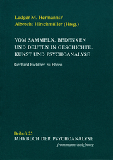 Vom Sammeln, Bedenken und Deuten in Geschichte, Kunst und Psychoanalyse - Ludger M. Hermanns