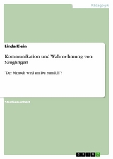 Kommunikation und Wahrnehmung von Säuglingen -  LINDA KLEIN