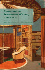 Transitions in Middlebrow Writing, 1880 - 1930 - 