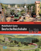 Modellbahnträume Deutsche Reichsbahn in HO - Helge Scholz