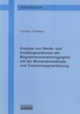 Analyse von Sende- und Empfangsantennen der Magnetresonanztomographie mit der Momentenmethode und Volumensegmentierung - Christian Findeklee