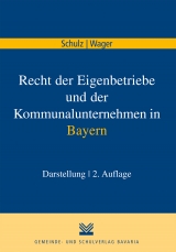 Recht der Eigenbetriebe und der Kommunalunternehmen in Bayern - Norbert Schulz, Monika Wager