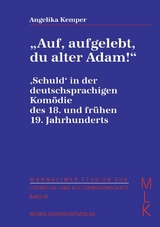 "Auf, aufgelebt, du alter Adam!" 'Schuld' in der deutschsprachigen Komödie des 18. und frühen 19. Jahrhunderts - Angelika Kemper