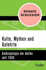 Kulte, Mythen und Gelehrte -  Renate Schlesier