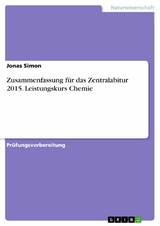 Zusammenfassung für das Zentralabitur 2015. Leistungskurs Chemie - Jonas Simon