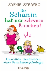 Die Schanin hat nur schwere Knochen! -  Sophie Seeberg