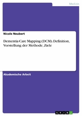 Dementia Care Mapping (DCM). Definition, Vorstellung der Methode, Ziele -  Nicole Neubert