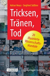Tricksen, Tränen, Tod – 20 illustrierte Wissenschaftsskandale - Adrian Heuss, Siegfried Süßbier
