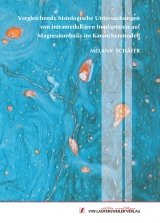 Vergleichende histologische Untersuchungen von intramedullären Implantaten auf Magnesiumbasis im Kaninchenmodell - Melanie Schäfer