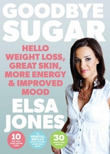 Goodbye Sugar – Hello Weight Loss, Great Skin, More Energy and Improved Mood - Elsa Jones