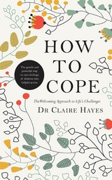 How to Cope - The Welcoming Approach to Life's Challenges -  Claire Hayes