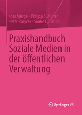 Praxishandbuch Soziale Medien in der öffentlichen Verwaltung - Ines Mergel, Philipp S. Müller, Peter Parycek, Sönke E. Schulz