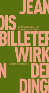 Das Wirken in den Dingen - Jean François Billeter