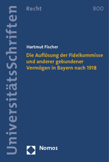 Die Auflösung der Fideikommisse und anderer gebundener Vermögen in Bayern nach 1918 - Hartmut Fischer